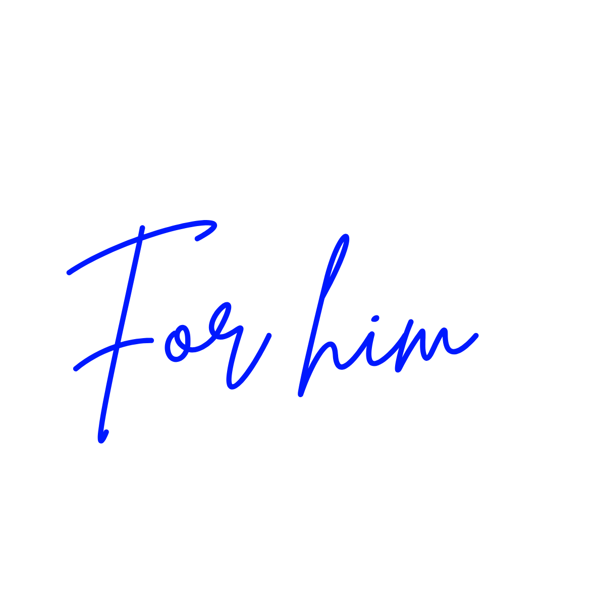 For him